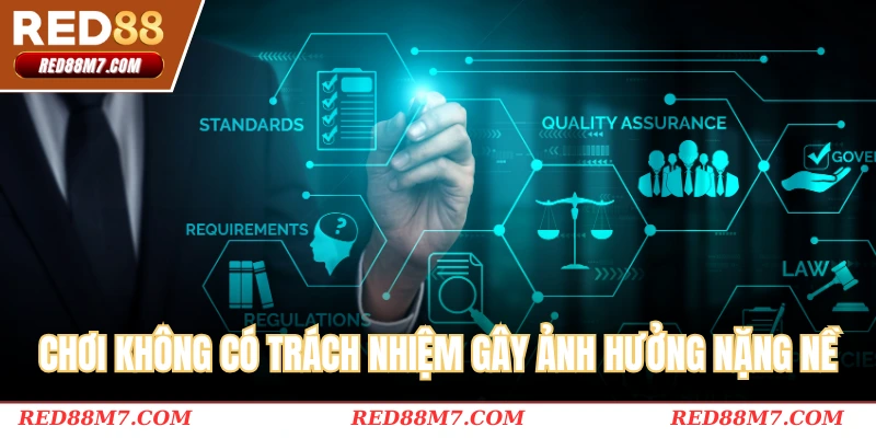 Chơi không có trách nhiệm gây nên những ảnh hưởng nặng nề