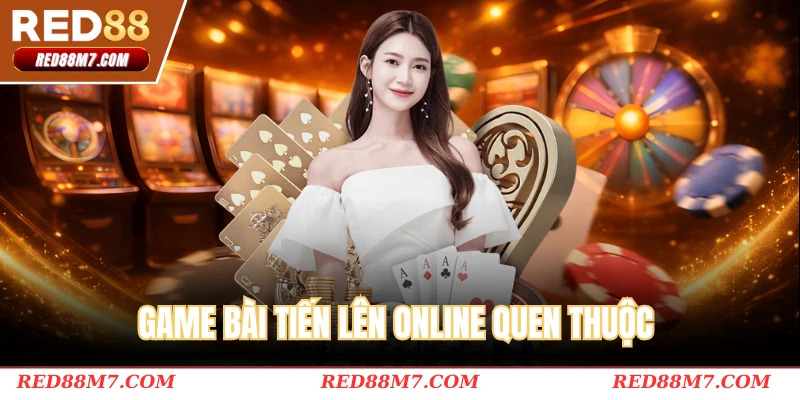 Game bài Tiến Lên online quen thuộc