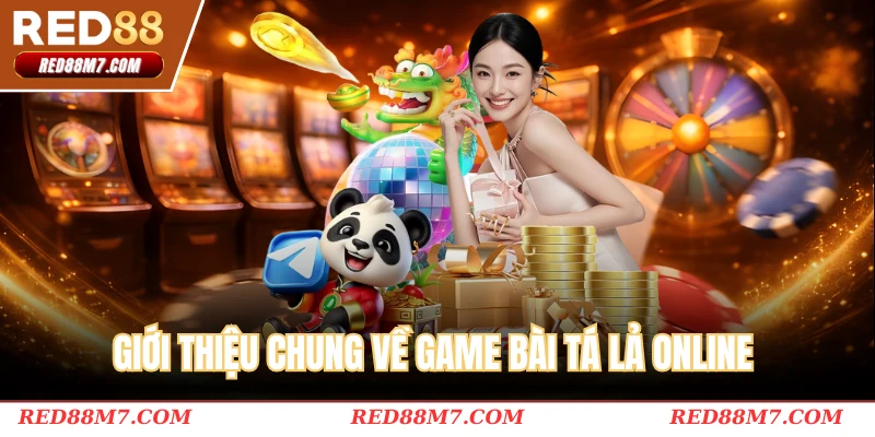 Giới thiệu chung về game bài tá lả online