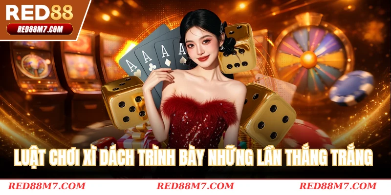 Luật chơi xì dách trình bày những lần thắng trắng