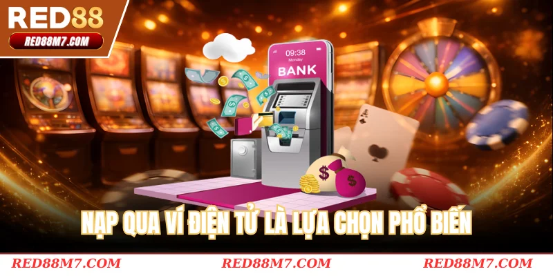 Nạp qua ví điện tử là lựa chọn phổ biến