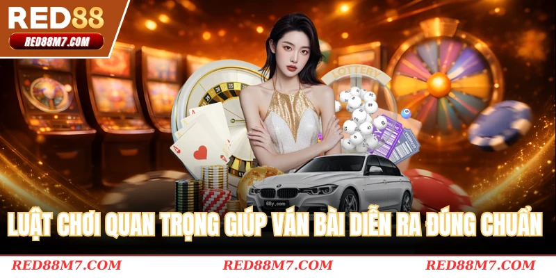 Những luật chơi quan trọng giúp ván bài diễn ra đúng chuẩn